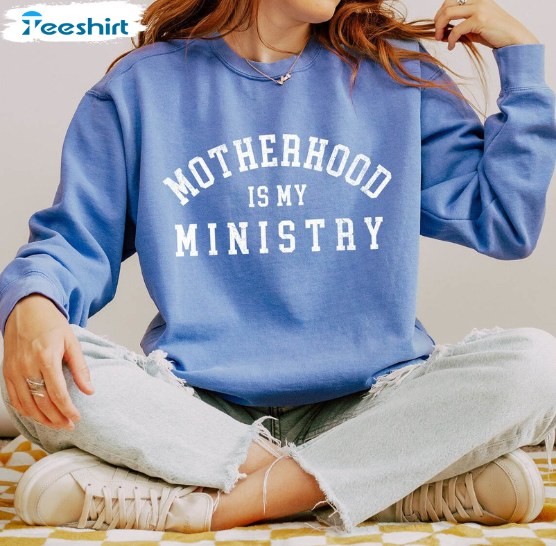 Christian Comfort Shirt, Motherhood Is My Ministry Christian Crewneck Sweatshirt T-shirt