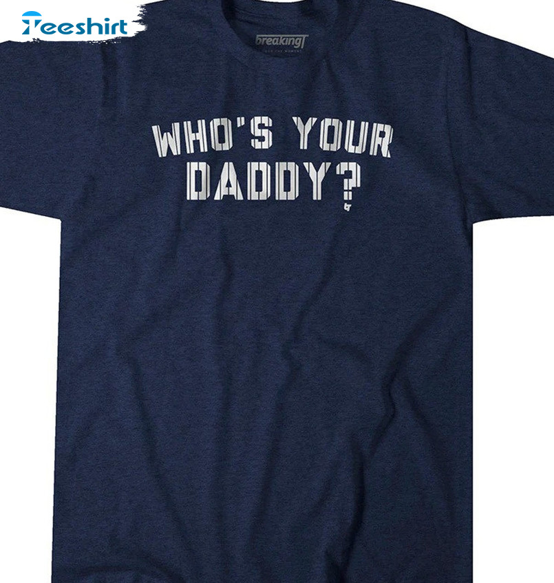 Who's Your Daddy Ny Yankees Shirt, Yankees 2022 Division Series Winner Shirt