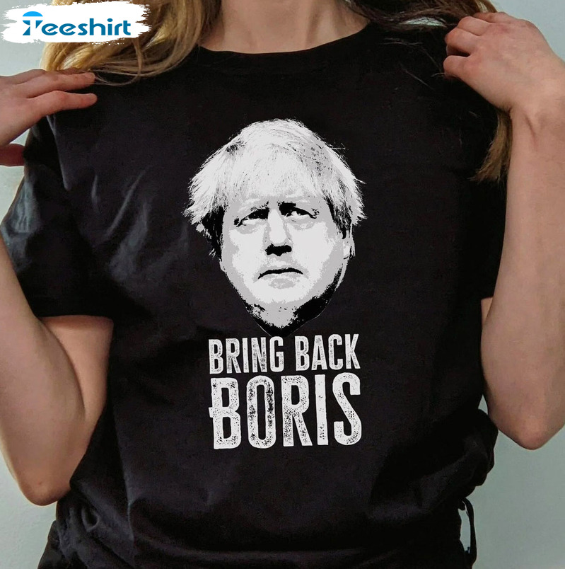 Bring Back Boris Shirt - Trending Design Sweatshirt Short Sleeve