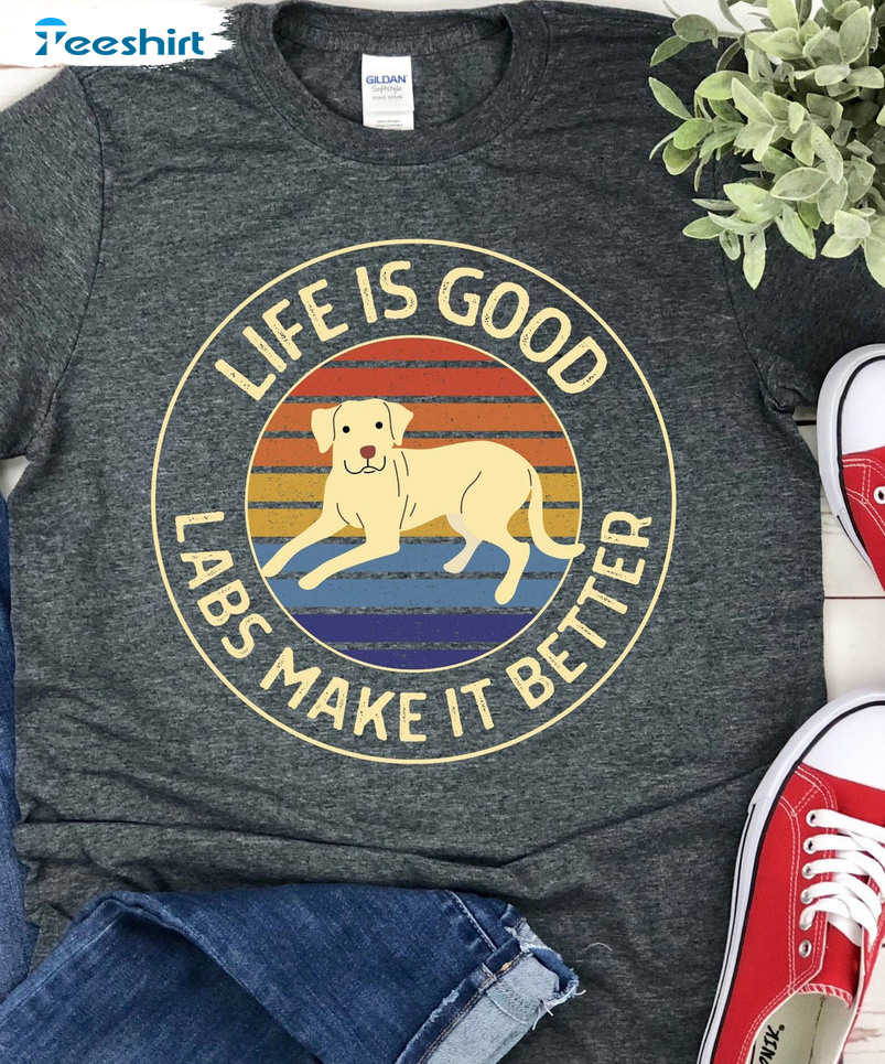 Let Is Good Labs Make It Better Shirt - Labrador Retriever Mom Sweatshirt Long Sleeve