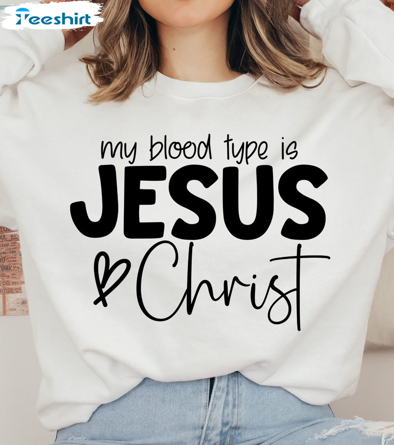 My Blood Type Is Jesus Christ Shirt - Love Like Jesus Short Sleeve Tee Tops