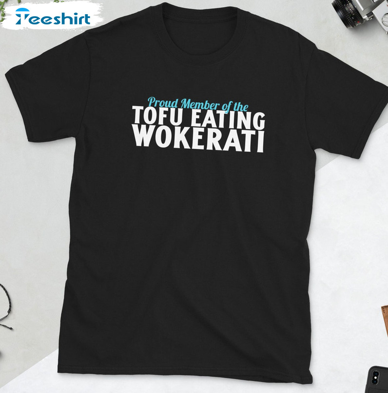 Proud Member Of The Tofu Eating Wokerati Shirt