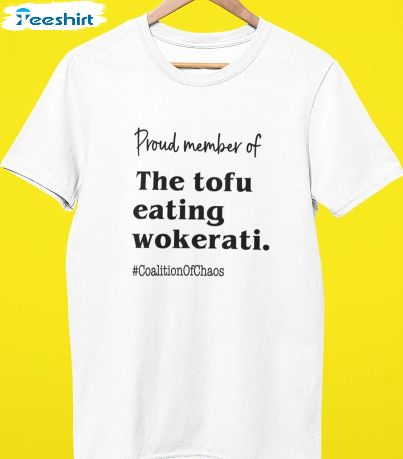 Proud Member Of Tofu Eating Wokerati Coalition Of Chaos Shirt