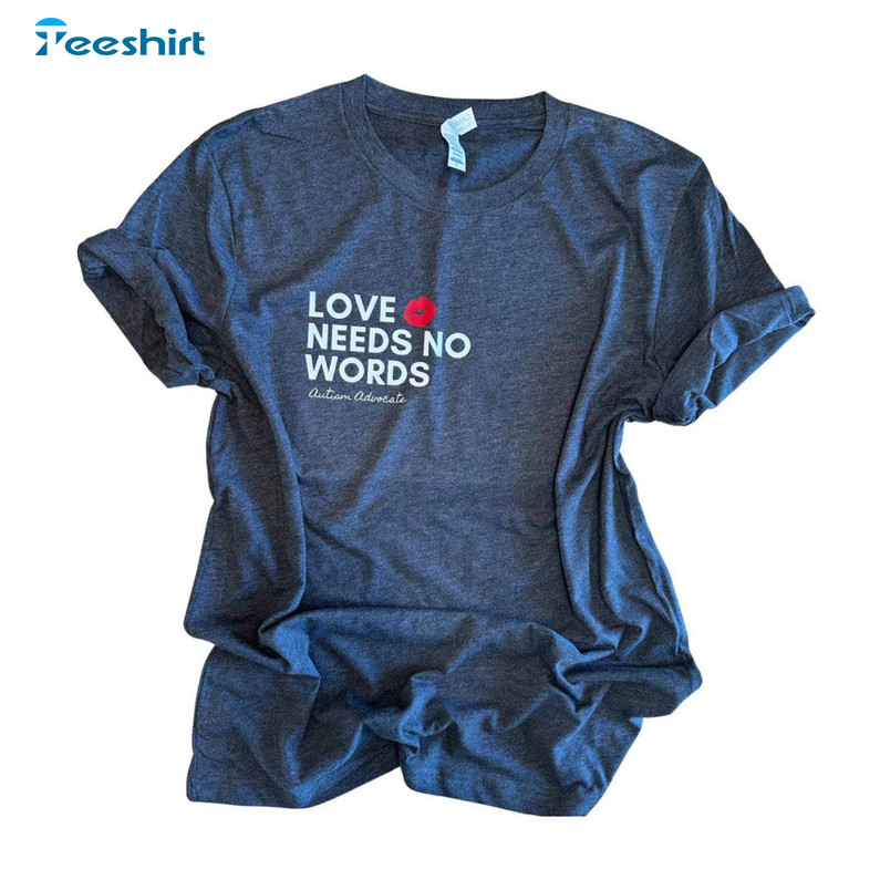 Love Needs No Words Advocate Mother Shirt, Autism Awareness Short Sleeve Long Sleeve