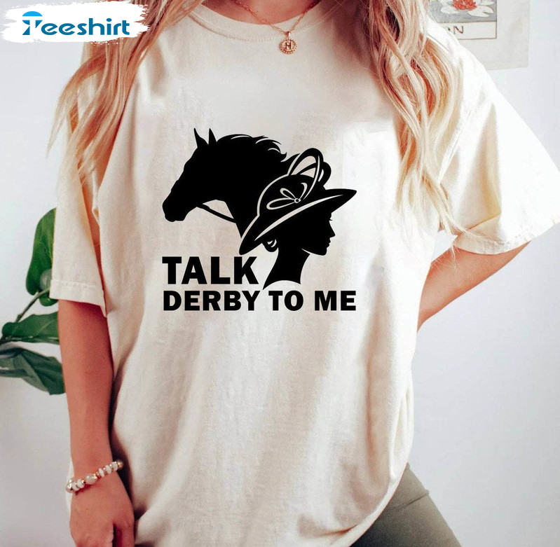 Kentucky Derby Shirt, Talk Derby To Me 2024 Crewneck Sweatshirt Tee Tops