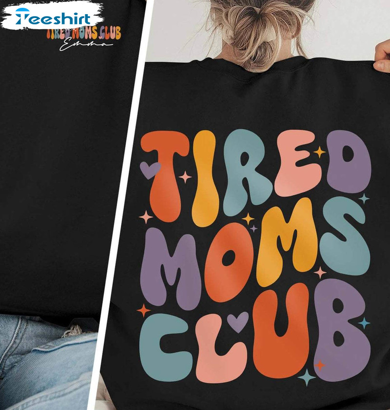 Tired Moms Club Funy Shirt, Funny Mom Crewneck Sweatshirt Tee Tops