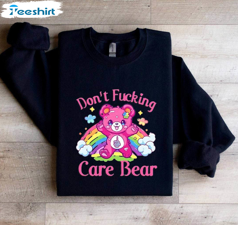 Don T F Care Bear Vibes Shirt, Mental Health Funny Crewneck Sweatshirt Tee Tops