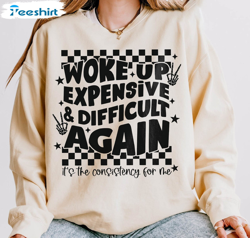 Woke Up Expensive And Difficult Again Shirt, Funny Unisex Hoodie Hoodie