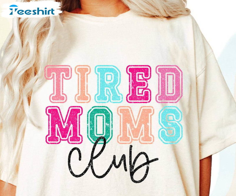 Tired Moms Club Vintage Shirt, Funny Mom Crewneck Sweatshirt Tee Tops