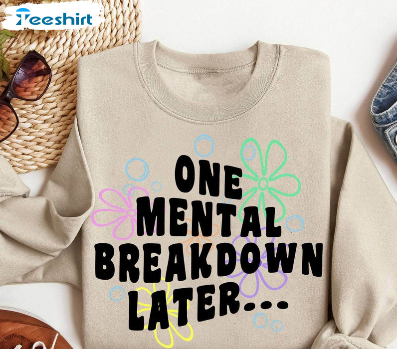 One Mental Breakdown Later Retro Shirt, Health Matters Funny Crewneck Sweatshirt Sweater