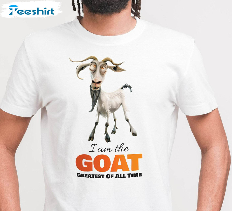 I M The Goat Shirt, Funny Goat Greatest Of All Time Sweater T-shirt