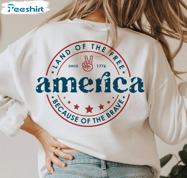 America Land Of The Free Because Of The Brave Trendy Shirt, 4th Of July Crewneck Sweatshirt Tee Tops