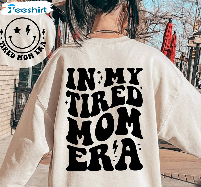 In My Tired Mom Era Shirt, Tired Mom Tee Tops Sweater