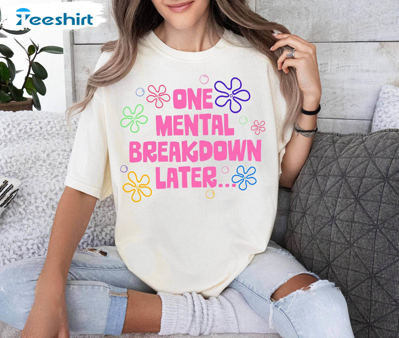 One Mental Breakdown Later Shirt, Funny Mental Health Crewneck Sweatshirt Tee Tops