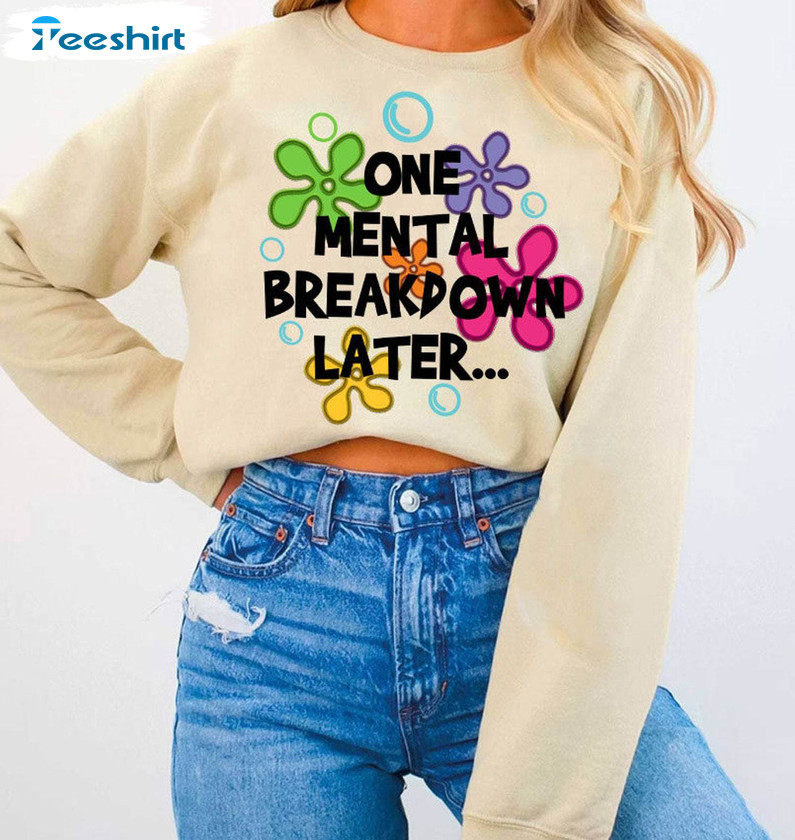 One Mental Breakdown Later Shirt, Mental Health Sweater Hoodie