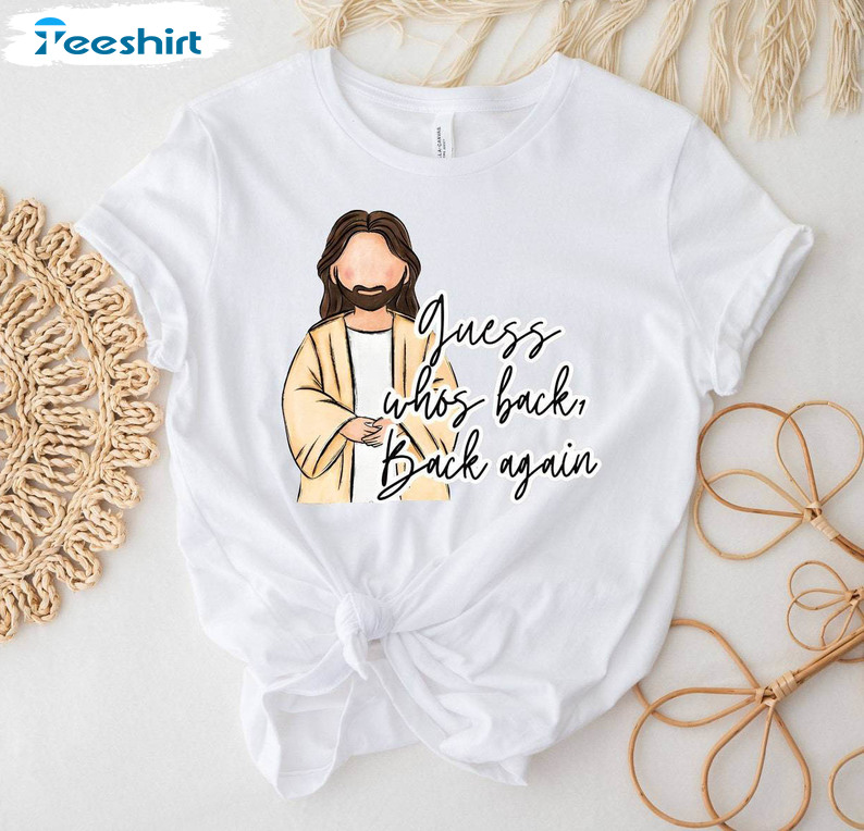 Guess Who's Back Back Again Shirt, Funny Easter Jesus Religious Tee Tops Hoodie