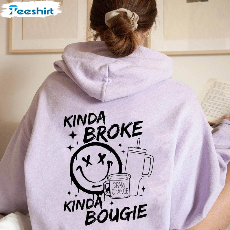 Must Have Smile Face Unisex Hoodie, Unique Kinda Broke Kinda Bougie Shirt Long Sleeve