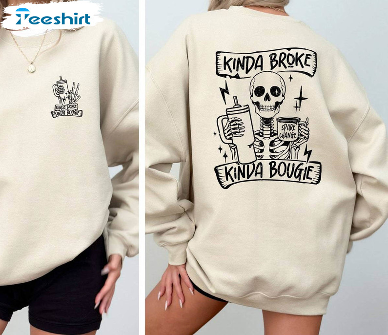 Cool Design Snarky Skeleton Sweatshirt, Awesome Kinda Broke Kinda Bougie Shirt Sweater