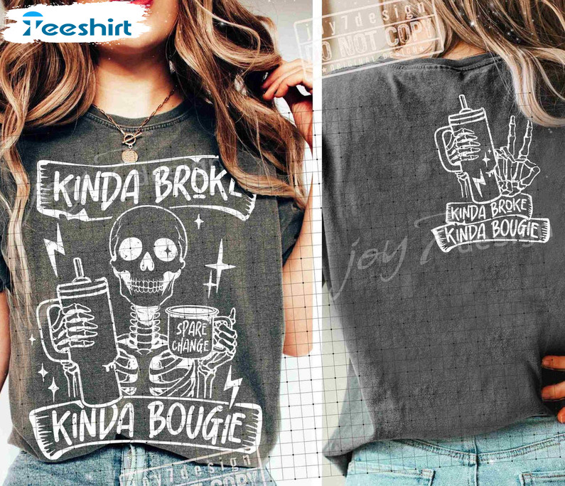 Trendy Kinda Broke Kinda Bougie Shirt, Funny Skeleton Sarcasm Unisex Hoodie Crewneck