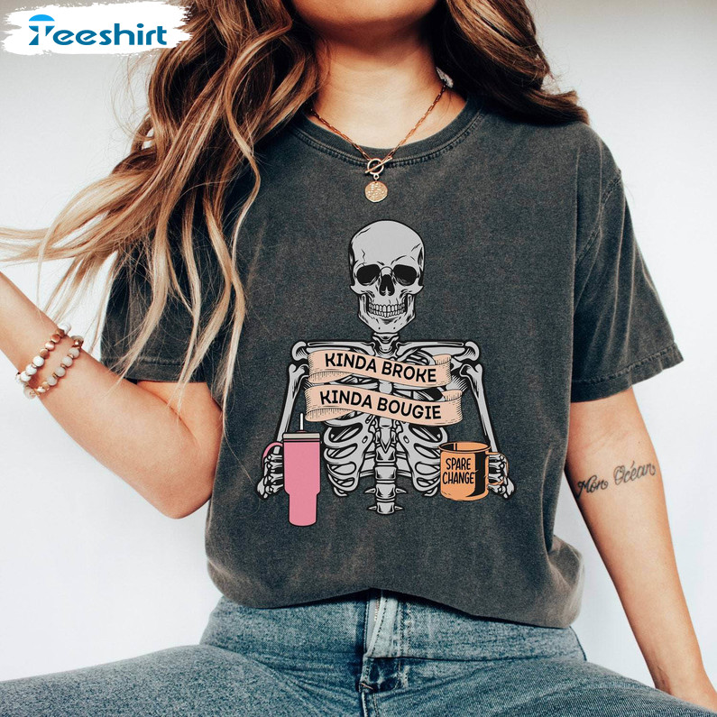 Must Have Kinda Broke Kinda Bougie Shirt, Skeleton With Tumbler Long Sleeve Hoodie