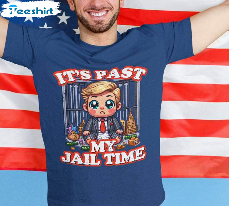 Funny Baby Trump Shirt, Isn't It Past Your Jail Time Long Sleeve Sweater