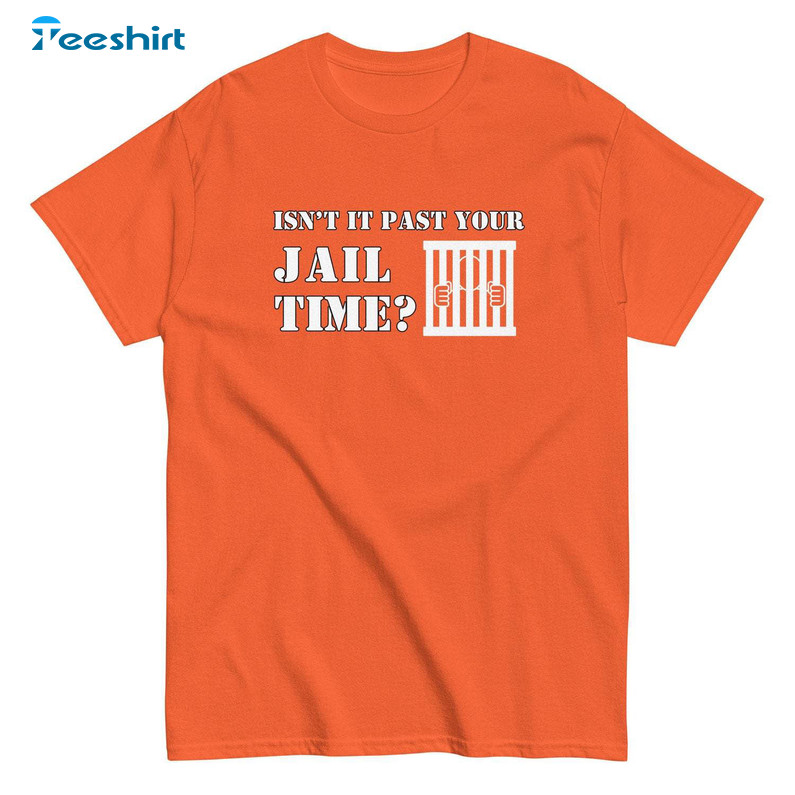 Isn't It Past Your Jail Time Shirt, Retro Long Sleeve Sweater