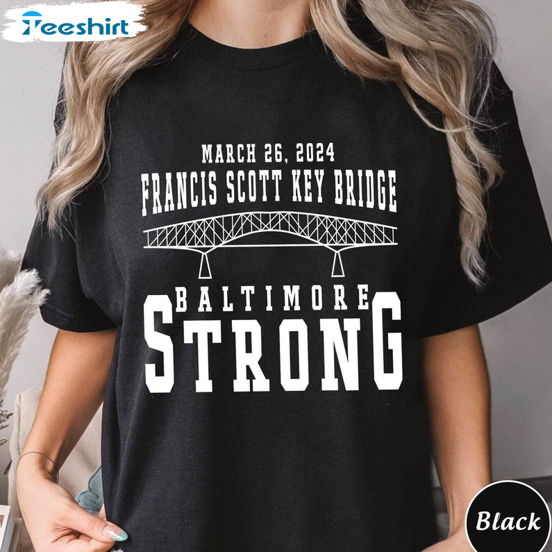 Francis Scott Key Bridge Collapse Shirt, Baltimore Strong Tee Tops Hoodie