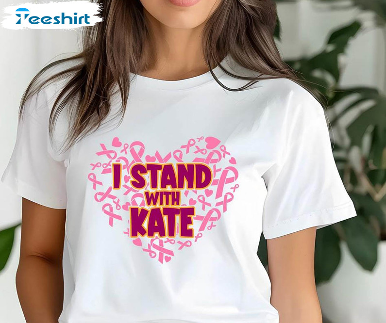 I Stand With Kate Trendy Shirt, Cancer Support Short Sleeve Crewneck Sweatshirt