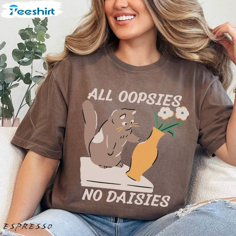 All Oopsies No Daisies Trendy Shirt, Cartoon Cat Crewneck Sweatshirt Tee Tops