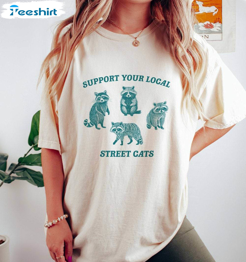 Support Your Local Street Cats Raccoon Shirt, Trash Panda Crewneck Sweatshirt Sweater