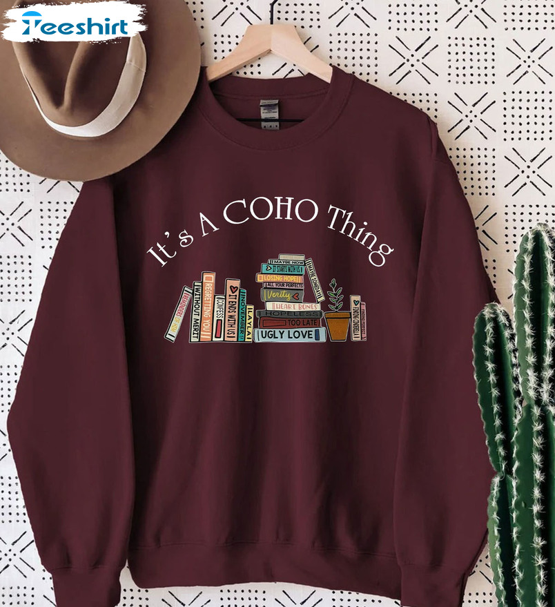 It's A Coho Thing Shirt, Book Lovers Colleen Hoover Long Sleeve Sweatshirt Hoodie