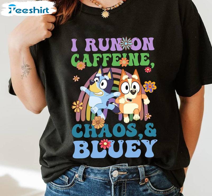 I Run On Caffeine Chaos And Bluey Shirt, Bluey Birthday Tee Tops Hoodie