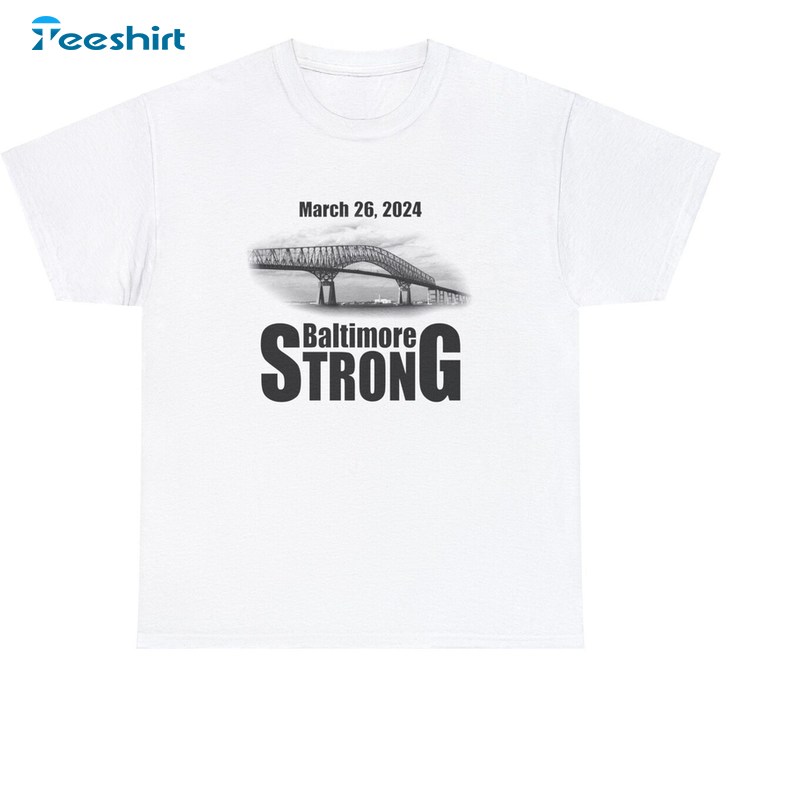 Francis Scott Key Bridge Strong Shirt, Baltimore Bridge Sweater Hoodie