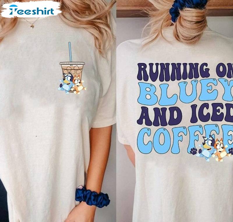 Running On Bluey And Iced Coffee Shirt, Bluey Mama Unisex Hoodie Short Sleeve