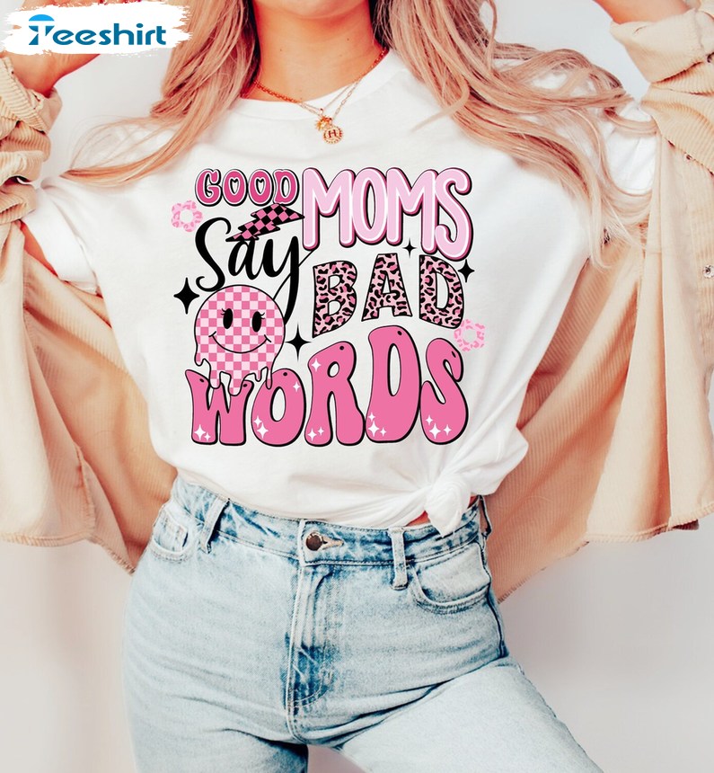 Good Moms Say So Bad Words Shirt, Pink Mom Funny Hoodie T-shirt