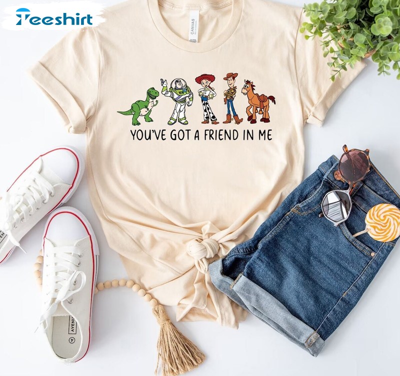 You Ve Got A Friend In Me Toy Story Shirt, Trendy Unisex T Shirt Tee Tops