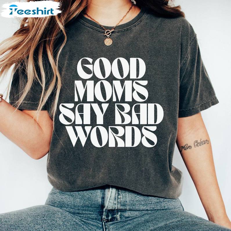 Good Moms Say Bad Words Comfort Shirt, Mom Life Long Sleeve Sweater