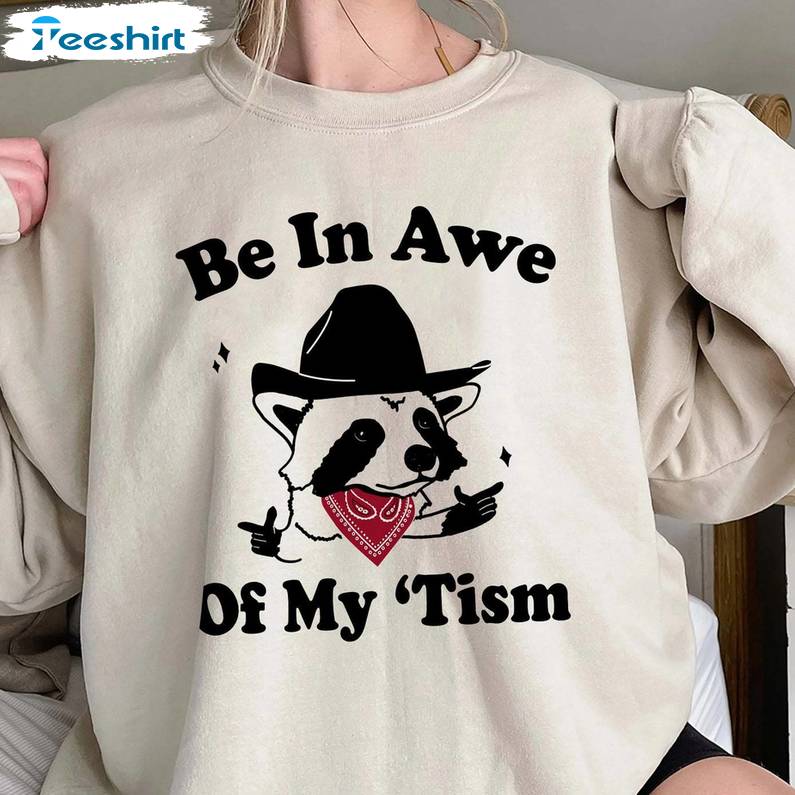 Be In Awe Of My Tism Racoon Shirt, Funny Racoon Short Sleeve Tee Tops