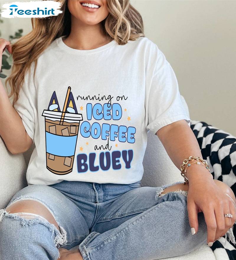 Running On Bluey And Iced Coffee Shirt, Trendy Mama Hoodie T-shirt