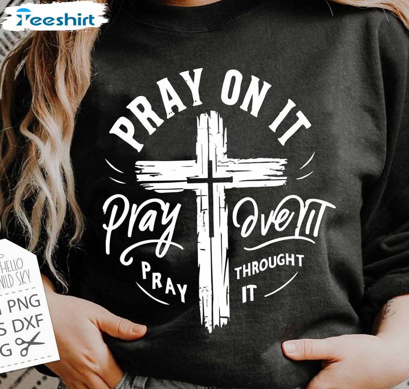 Pray On It Pray Over It Pray Through It Shirt, Christian Cross Short Sleeve Tee Tops