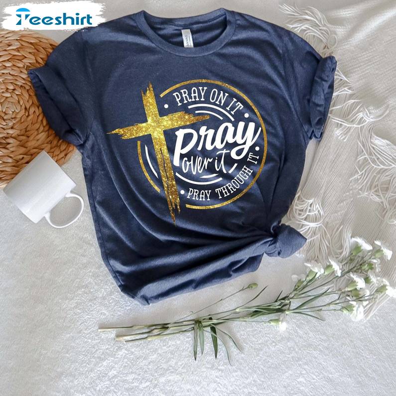 Pray On It Shirt Pray Over It Shirt, Pray Through It Short Sleeve Tee Tops