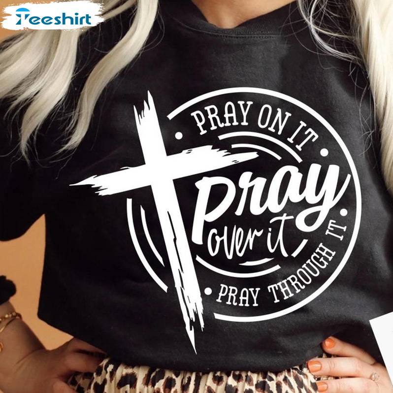 Pray On It Pray Over It Pray Through It Shirt, Christian Bible Verse Short Sleeve Tee Tops