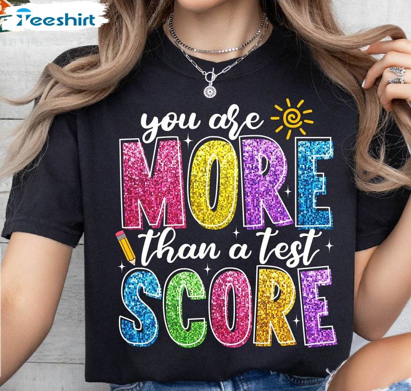 You Are More Than A Test Score Trendy Shirt, Testing Day Tee Tops Sweater