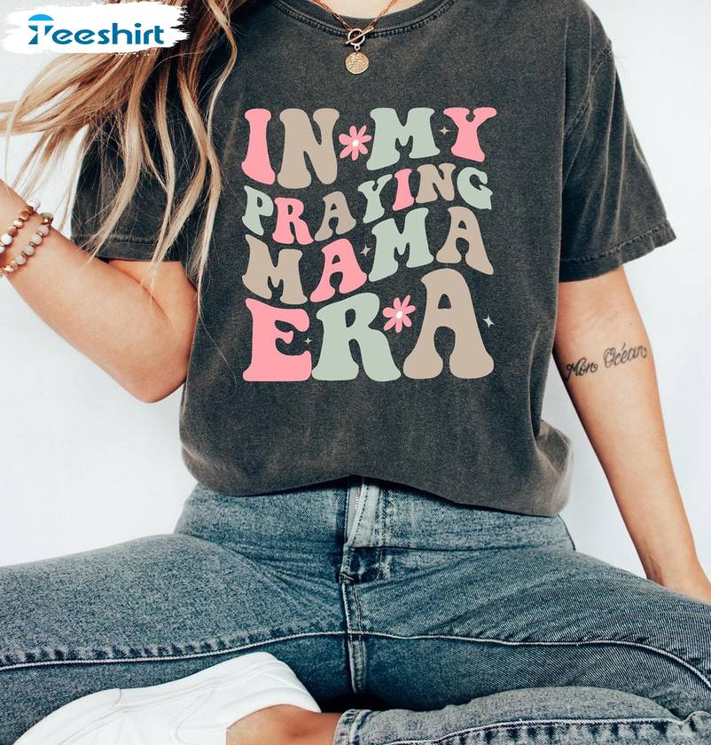 In My Praying Mama Era Shirt, Christian Mom Crewneck Sweatshirt Hoodie Gifts For Lover