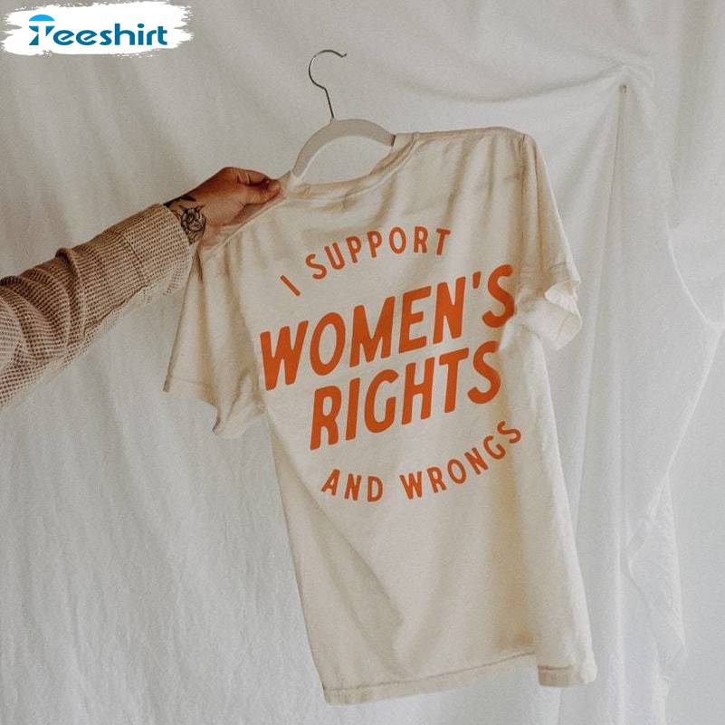 I Support Womens Rights And Wrongs Shirt, Feminist Girl Power Rebel Hoodie T-shirt