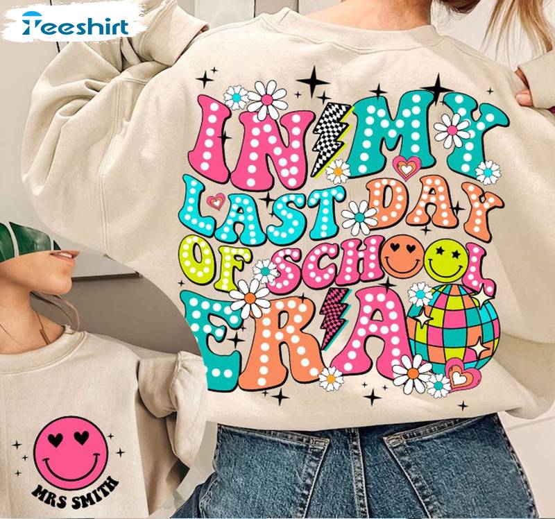In My Last Day Of School Era Shirt, School S Out For Summer Long Sleeve Hoodie