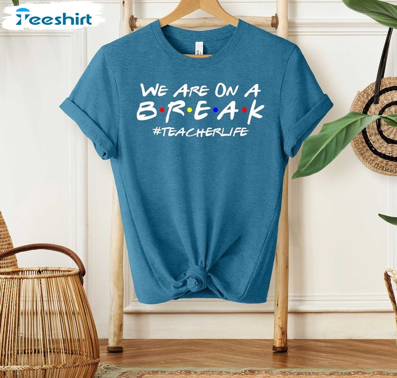 We Are On A Break Teacher Trendy Shirt, School Out Summer Tee Tops Hoodie