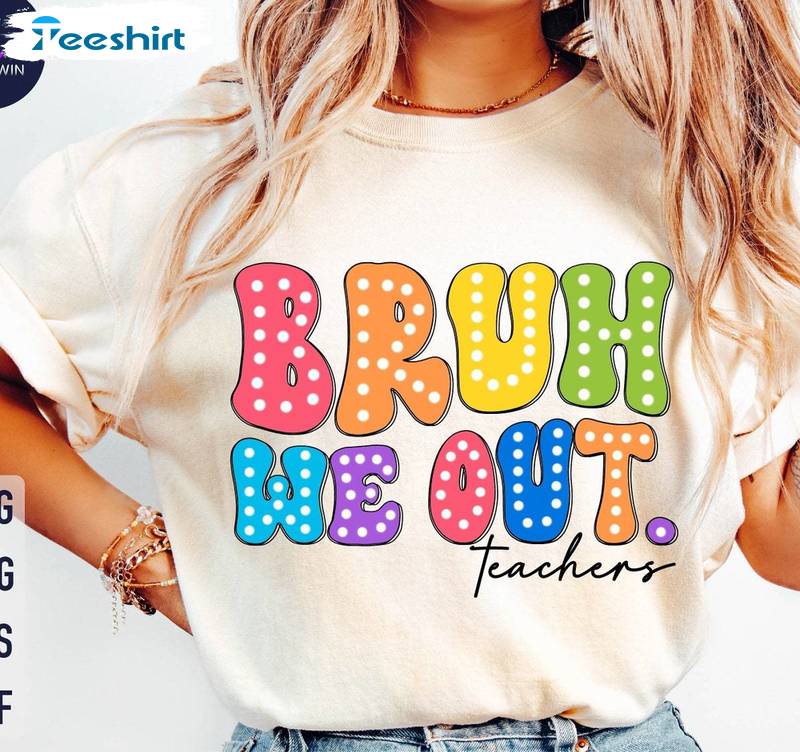 Bruh We Out Teachers Shirt, End Of School Long Sleeve Hoodie