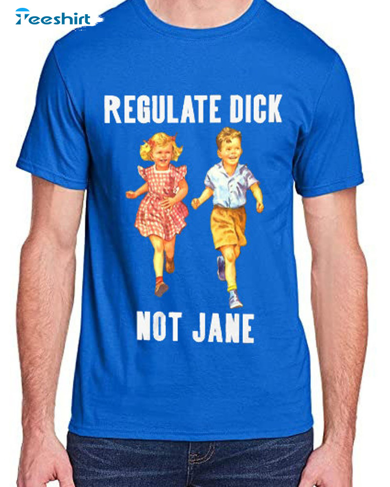 Regulate Dick Not Jane Shirt - Dick Tee Dick Power Short Sleeve Sweater