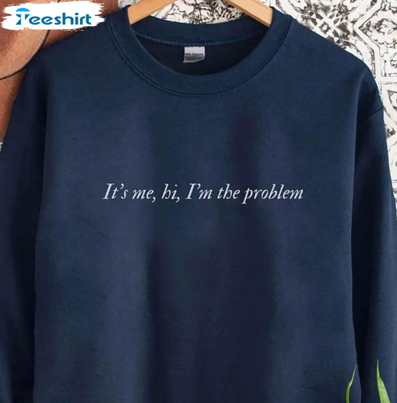 Anti-Hero It's Me I'm The Problem Shirt Sweatshirt Hoodie Long Sleeve